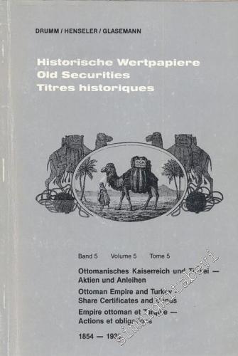 Historische Wertpapiere Old Securities Titres Historiques - Band 5 - Ottomanisches Kaiserreich und Türkei - Aktien und Anleihen; Ottoman Empire and Turkey - Share Certificates and Bonds; Empire Ottoman et Turquie - Actions et Obligations 1854 - 1938 -