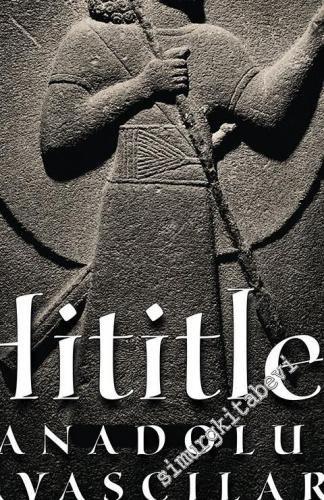 Hititler : Anadolu Savaşçıları -