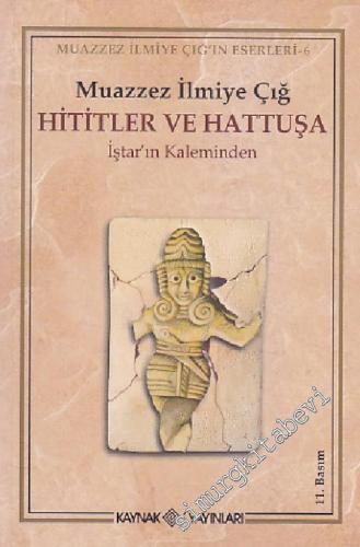 Hititler ve Hattuşa: İştar'ın Kaleminden -        2019
