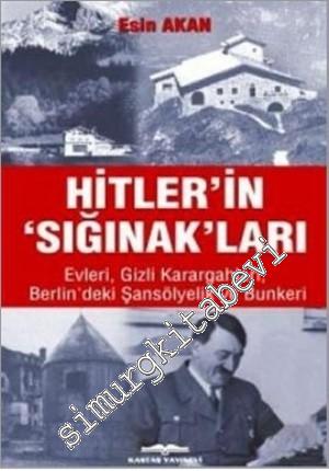 Hitler' in ‘'Sığınak'' ları: Evleri, Gizli Karargahları, Berlin'deki Şansölyelik ve Bunkeri -