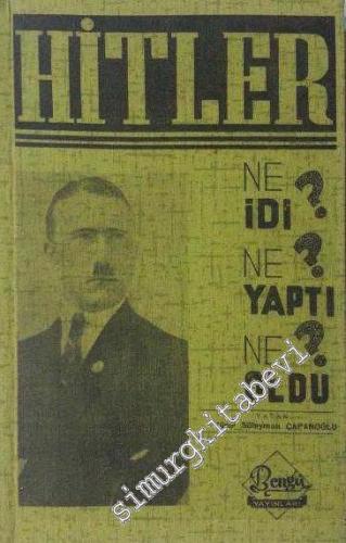 Hitler: Ne İdi, Ne Yaptı, Ne Oldu?