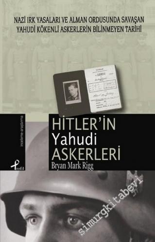 Hitler'in Yahudi Askerleri: Nazi Irk Yasaları ve Alman Ordusunda Savaşan Yahudi Kökenli Askerlerin Bilinmeyen Tarihi -        2006