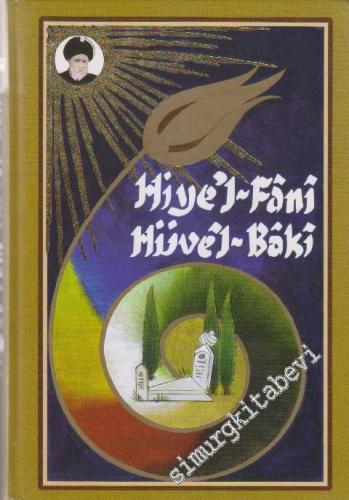 Hiye'l-Fâni Hüvêl-Baki: Her Şey Fanidir Allah Bâkidir -