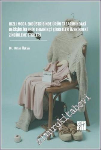 Hızlı Moda Endüstrisinde Ürün Tasarımındaki Değişikliklerin Tedarikçi Şirketler Üzerindeki Zincirleme Etkileri -        2024
