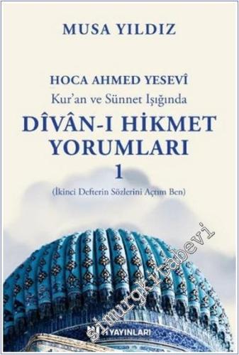 Hoca Ahmed Yesevi Kur'an ve Sünnet Işığında Divan-ı Hikmet Yorumları 1 : İkinci Defterin Sözlerini Açtım Ben -        2025