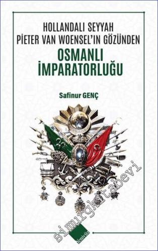 Hollandalı Seyyah Pieter Van Woensel'ın Gözünden Osmanlı İmparatorluğu -        2024
