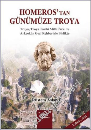 Homeros'tan Günümüze Troya : Troya, Troya Tarihi Miili Parkı ve Arkeoköy Gezi Rehberiyle Birlikte -        2024
