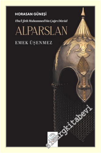 Horasan Güneşi Alparslan : Ebu'l-feth Muhammed bin Çağrı Dâvûd Alparsl