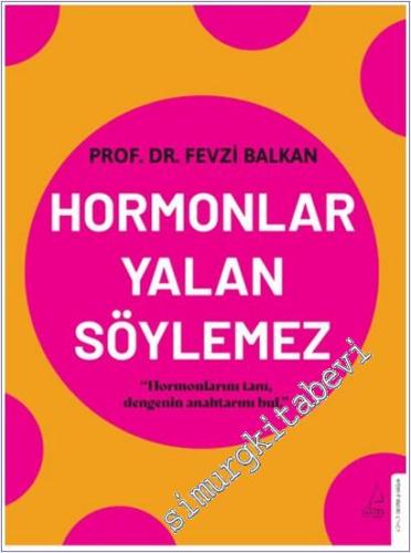 Hormonlar Yalan Söylemez : Hormonlarını Tanı Dengenin Anahtarını Bul -        2025
