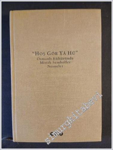 Hoş Gör Ya Hu: Osmanlı Kültüründe Mistik Semboller Nesneler -        1999