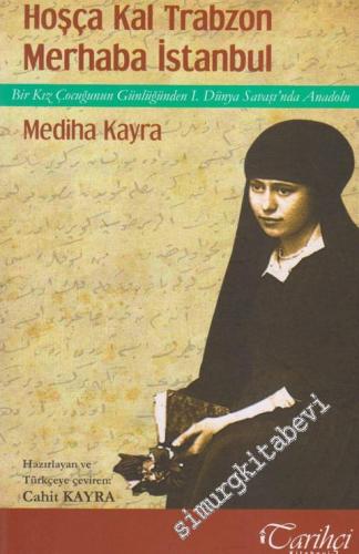 Hoşça Kal Trabzon Merhaba İstanbul: Bir Kız Çocuğunun Günlüğünden 1. Dünya Savaşı'nda Anadolu -