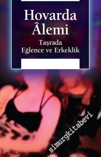 Hovarda Alemi: Taşrada Eğlence ve Erkeklik -        2016