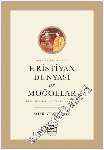 Hristiyan Dünyası ve Moğollar : Dinî İdealler ve Politik Kaygılar - 20