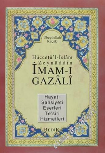 Hüccetü'l - İslam Zeynüddin İmam-ı Gazali: Hayatı, Şahsiyeti, Eserleri, Te'siri, Hizmetleri -
