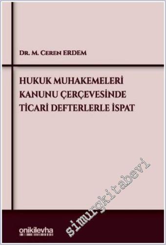 Hukuk Muhakemeleri Kanunu Çerçevesinde Ticari Defterlerle İspat - 2025
