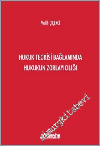Hukuk Teorisi Bağlamında Hukukun Zorlayıcılığı -        2025