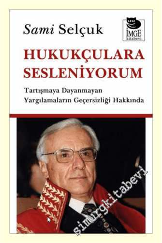 Hukukçulara Sesleniyorum - Tartışmaya Dayanmayan Yargılamaların Geçers
