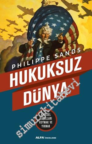 Hukuksuz Dünya: Küresel Kuralları Koymak ve Yıkmak -
