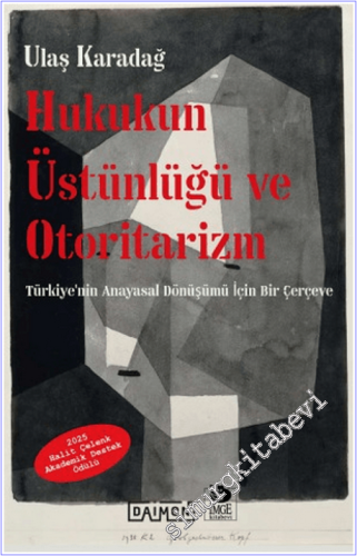 Hukukun Üstünlüğü ve Otoritarizm : Türkiye'nin Anayasal Dönüşümü İçin 