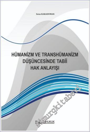 Hümanizm ve Transhümanizm Düşüncesinde Tabii Hak Anlayışı -        2026