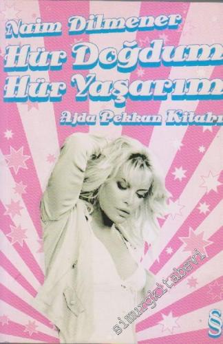 Hür Doğdum Hür Yaşarım: Ajda Pekkan Kitabı -        2007