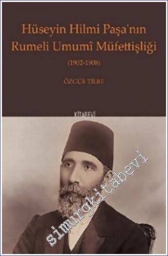 Hüseyin Hilmi Paşa'nın Rumeli Umumi Müfettişliği (1902 - 1908) - 2022