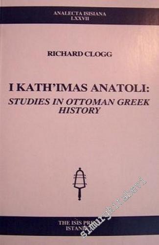 I Kath'imas Anatoli: Studies in Ottoman Greek History -        2004