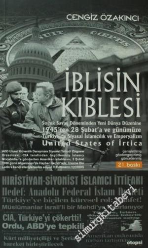 İblisin Kıblesi: Soğuk Savaş Dönemi'nden Yeni Dünya Düzeni'ne, 1945'ten 28 Şubat'a ve Günümüze Türkiye'de İslamcılık ve Emperyalizm -        2023