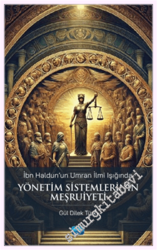 İbn Haldun'un Umran İlmi Işığında Yönetim Sistemlerinin Meşruiyeti