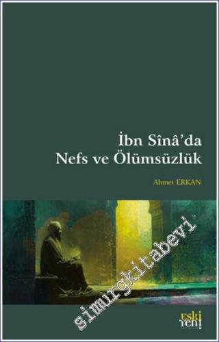 İbn Sina'da Nefs ve Ölümsüzlük : Meydan Okumalar - Krizler ve Yanıtlar -        2024