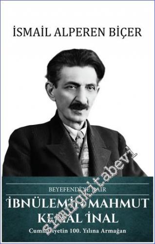 İbnülemin Mahmut Kemal İnal - Beyefendi'ye Dair : Cumhuriyetin 100. Yı