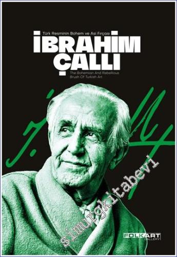 İbrahim Çallı: Türk Resminin Bohem ve Asi Fırçası : The bohemian and r