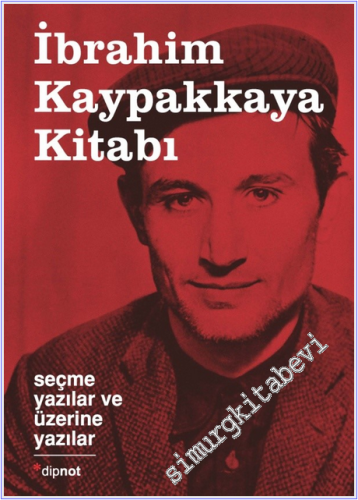 İbrahim Kaypakkaya Kitabı: Seçme Yazılar ve Üzerine Yazılar -