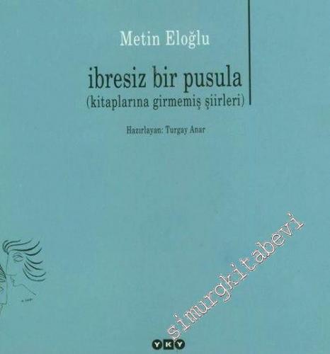 İbresiz Bir Pusula - Kitaplarına Girmemiş Şiirler
