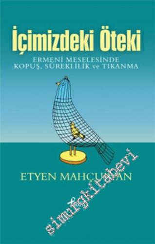 İçimizdeki Öteki: Ermeni Meselesinde Kopuş, Süreklilik ve Tıkanma