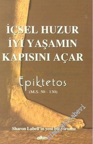 İçsel Huzur İyi Yaşamın Kapısını Açar: Epiktetos'tan Sharon Lebell Tarafından Yapılmış Yeni Bir Yorum -        2003