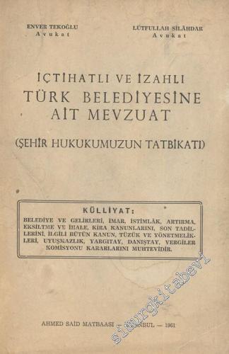 İçtihatlı ve İzahlı Türk Belediyesine Ait Mevzuat: Şehir Hukukumuzun Tatbikatı - İMZALI -