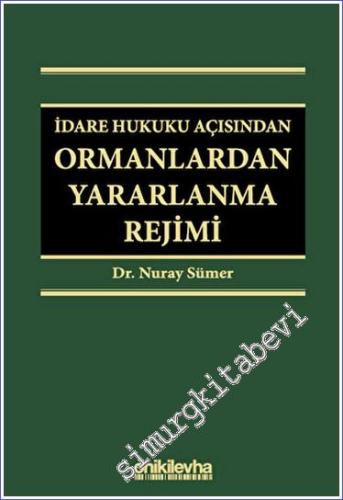 İdare Hukuku Açısından Ormanlardan Yararlanma Rejimi -        2023