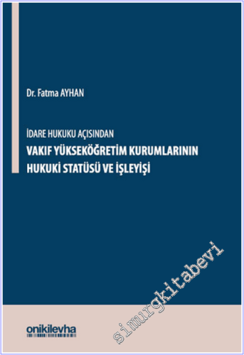 İdare Hukuku Açısından Vakıf Yükseköğretim Kurumlarının Hukuki Statüsü ve İşleyişi CİLTLİ -        2026