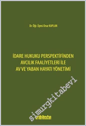 İdare Hukuku Perspektifinden Avcılık Faaliyetleri ile Av ve Yaban Hayatı Yönetimi -        2023