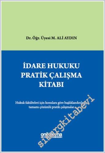 İdare Hukuku Pratik Çalışma Kitabı : Hukuk Fakülteleri İçin Konulara Göre Başlıklandırılmış Tamamı Çözümlü Pratik Çalışmalar -        2024