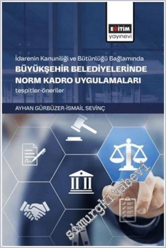 İdarenin Kanuniliği ve Bütünlüğü Bağlamında Büyükşehir Belediyelerinde Norm Kadro Uygulamaları -        2025
