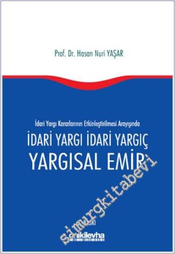 İdari Yargı kararlarının Etkinleştirilmesi Arayışında İdari Yargı İdari Yargıç ve Yargısal Emir -        2024