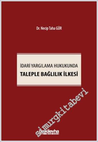 İdari Yargılama Hukukunda Taleple Bağlılık İlkesi -        2025