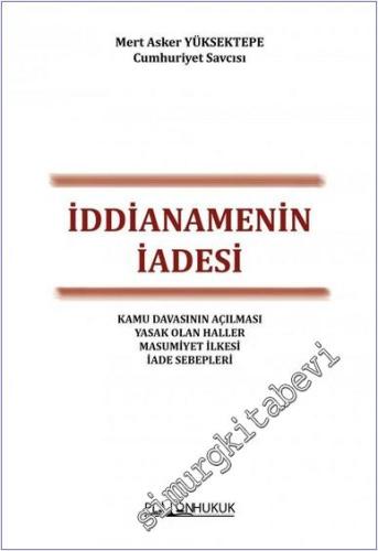 İddianamenin İadesi : Kamu Davasının Açılması Yasak Olan Haller Masumiyet İlkesi İade Sebepleri -        2023