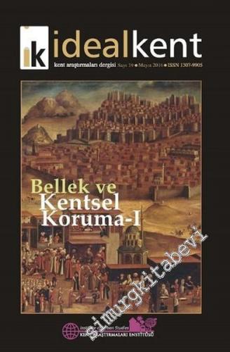 İdeal Kent - Kent Araştırmaları Dergisi - Dosya: Bellek ve Kentsel Koruma 1 - Sayı: 19