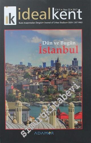 İdeal Kent - Kent Araştırmaları Dergisi - Dosya: Dün ve Bugün İstanbul - Sayı: 22 Yıl: 8