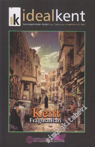 İdeal Kent - Kent Araştırmaları Dergisi: Kent Fragmanları - Sayı: 13      Temmuz 2014