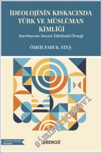 İdeolojinin Kıskacında Türk ve Müslüman Kimliği: Azerbaycan - Sovyet Edebiyatı Örneği -        2024