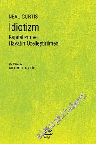 İdiotizm: Kapitalizm ve Hayatın Özelleştirilmesi -